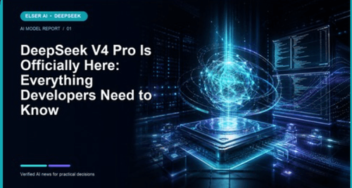 DeepSeek V4 Pro 正式发布：开发者需要了解的一切 | Elser AI 新闻